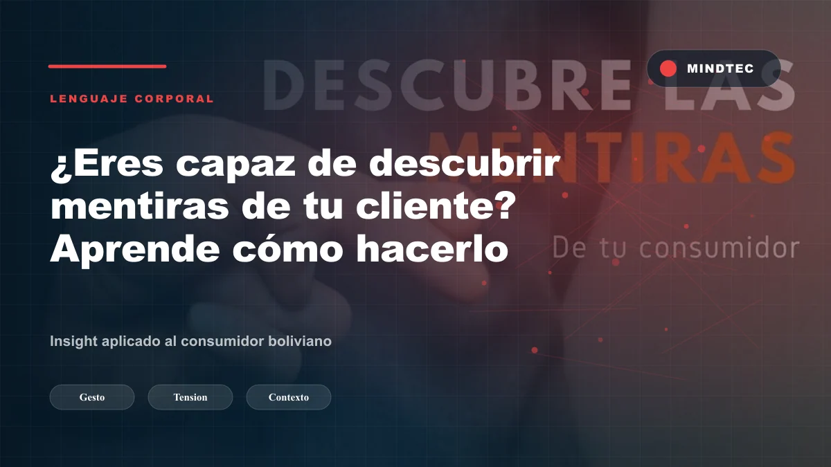 Lenguaje corporal y microexpresiones para detectar mentiras en negociaciones con clientes