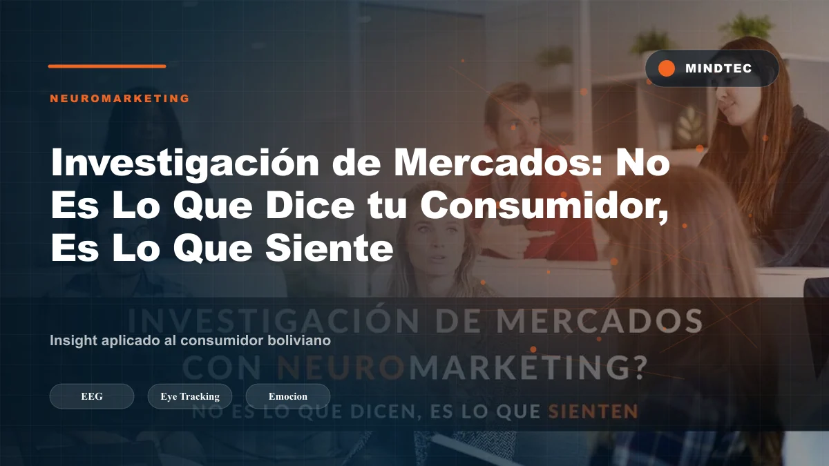 Investigación de mercados centrada en el consumidor — psicoantropología y neurociencia Bolivia