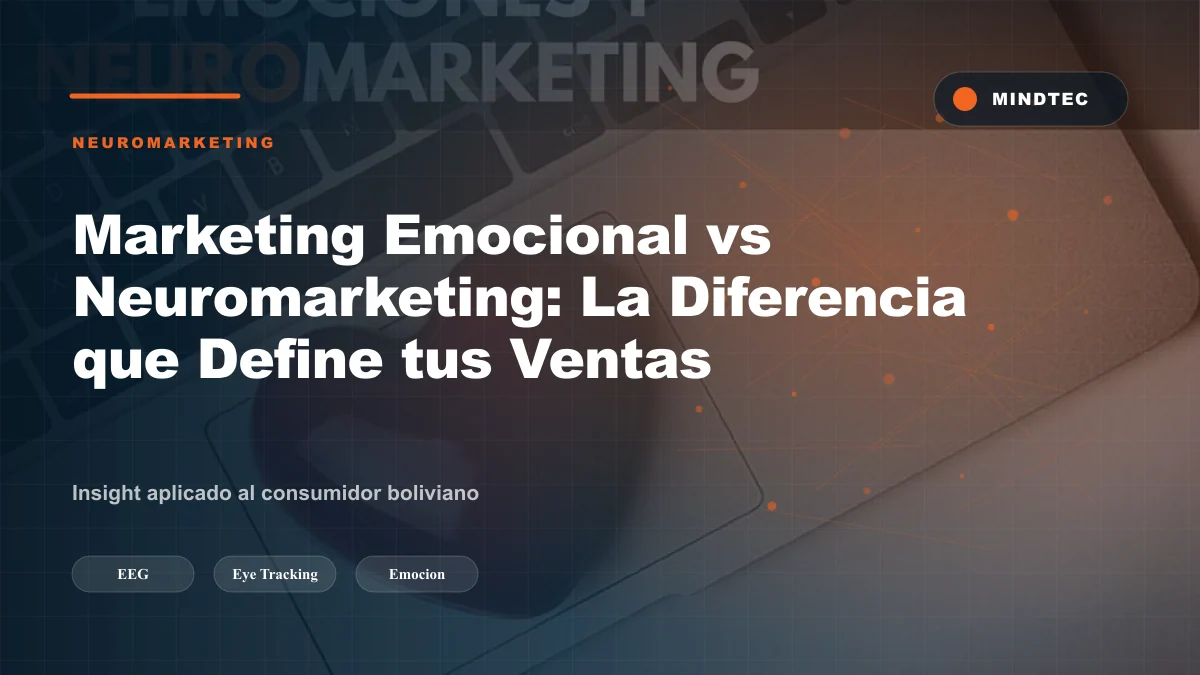 Marketing emocional vs neuromarketing: diferencias y aplicación al consumidor boliviano